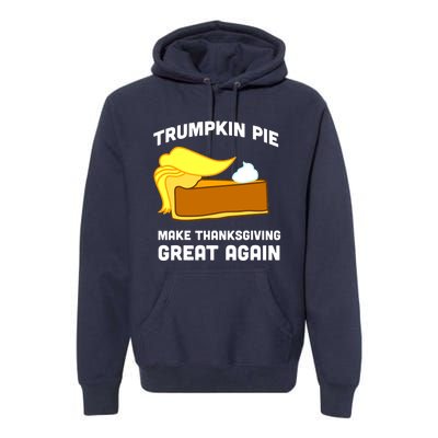 Trumpkin Pie Make Thanksgiving Great Again Premium Hoodie