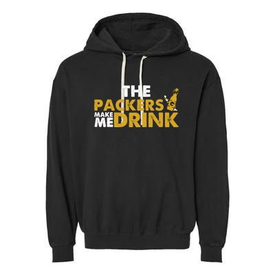 The Packers Make Me Drink Funny Garment-Dyed Fleece Hoodie