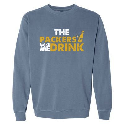 The Packers Make Me Drink Funny Garment-Dyed Sweatshirt