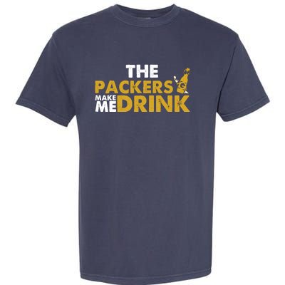 The Packers Make Me Drink Funny Garment-Dyed Heavyweight T-Shirt