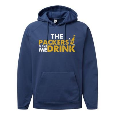 The Packers Make Me Drink Funny Performance Fleece Hoodie