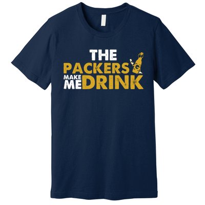 The Packers Make Me Drink Funny Premium T-Shirt