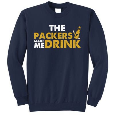 The Packers Make Me Drink Funny Tall Sweatshirt