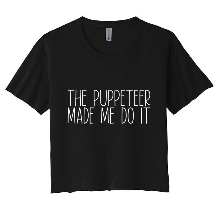 The Puppeteer Made Me Do It Gift Women's Crop Top Tee
