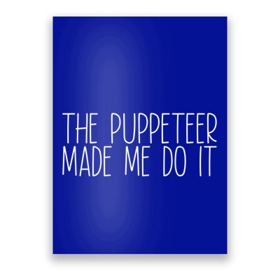 The Puppeteer Made Me Do It Gift Poster