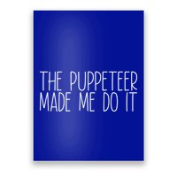 The Puppeteer Made Me Do It Gift Poster