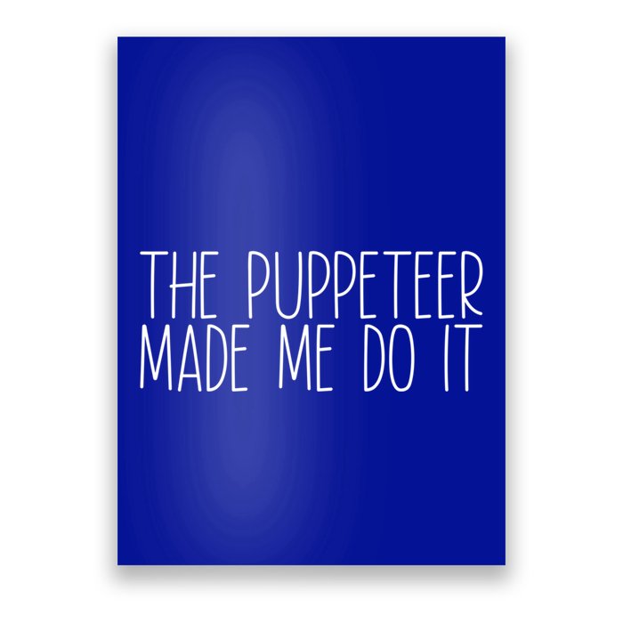 The Puppeteer Made Me Do It Gift Poster