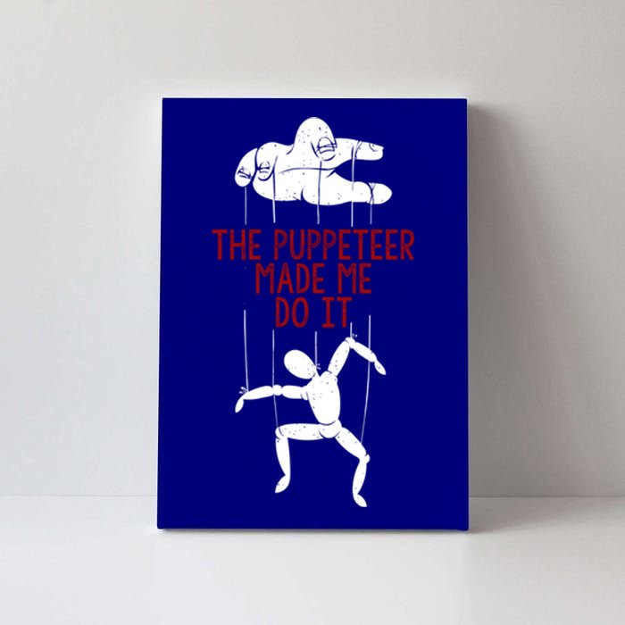 The Puppeteer Made Me Do It Giftgift Meaningful Gift Canvas