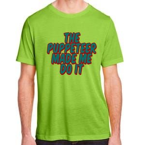 The Puppeteer Made Me Do It Giftgiftgift Adult ChromaSoft Performance T-Shirt