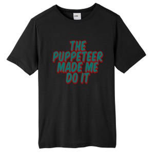 The Puppeteer Made Me Do It Giftgiftgift Tall Fusion ChromaSoft Performance T-Shirt