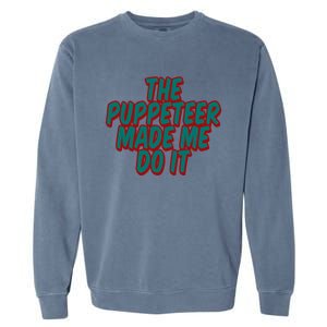 The Puppeteer Made Me Do It Giftgiftgift Garment-Dyed Sweatshirt