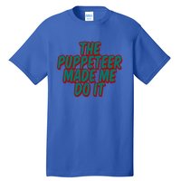 The Puppeteer Made Me Do It Giftgiftgift Tall T-Shirt