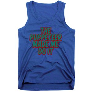 The Puppeteer Made Me Do It Giftgiftgift Tank Top