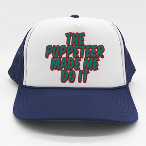 The Puppeteer Made Me Do It Giftgiftgift Trucker Hat