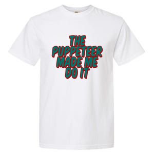 The Puppeteer Made Me Do It Giftgiftgift Garment-Dyed Heavyweight T-Shirt