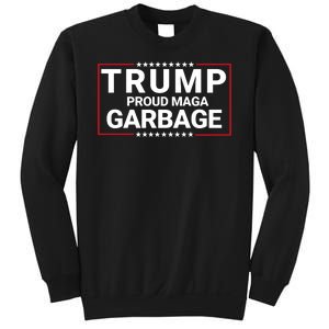 Trump Proud Maga Garbage Trump 2024 Proud To Be Garbage Funny Trump Supporter Sweatshirt