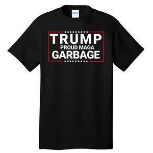 Trump Proud Maga Garbage Trump 2024 Proud To Be Garbage Funny Trump Supporter Tall T-Shirt