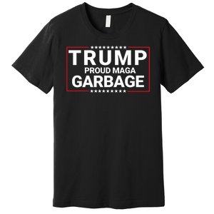 Trump Proud Maga Garbage Trump 2024 Proud To Be Garbage Funny Trump Supporter Premium T-Shirt