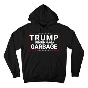 Trump Proud Maga Garbage Trump 2024 Proud To Be Garbage Funny Trump Supporter Tall Hoodie