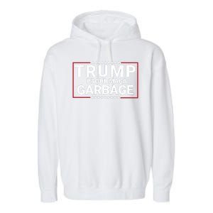 Trump Proud Maga Garbage Trump 2024 Proud To Be Garbage Funny Trump Supporter Garment-Dyed Fleece Hoodie