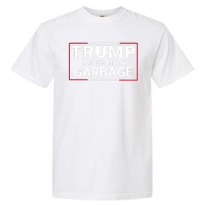 Trump Proud Maga Garbage Trump 2024 Proud To Be Garbage Funny Trump Supporter Garment-Dyed Heavyweight T-Shirt