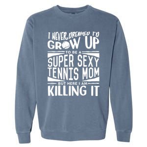 Tennis Player Mom Meaningful Gift Tennis Lover Meaningful Gift Garment-Dyed Sweatshirt