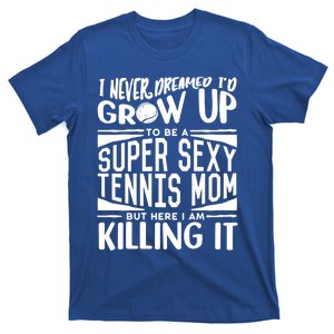 Tennis Player Mom Meaningful Gift Tennis Lover Meaningful Gift T-Shirt