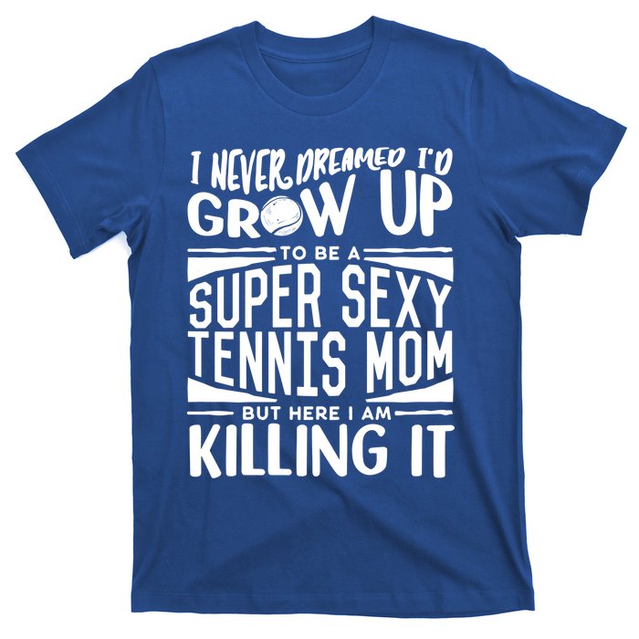 Tennis Player Mom Meaningful Gift Tennis Lover Meaningful Gift T-Shirt