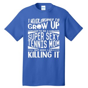 Tennis Player Mom Meaningful Gift Tennis Lover Meaningful Gift Tall T-Shirt