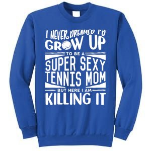 Tennis Player Mom Meaningful Gift Tennis Lover Meaningful Gift Tall Sweatshirt