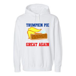 Trumpkin Pie Make Thanksgiving Great Again Gift Garment-Dyed Fleece Hoodie