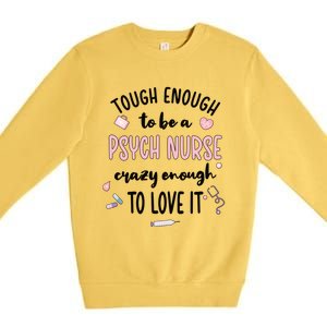 Tough Psych Nurse Psychiatric Nurse Cool Gift Premium Crewneck Sweatshirt