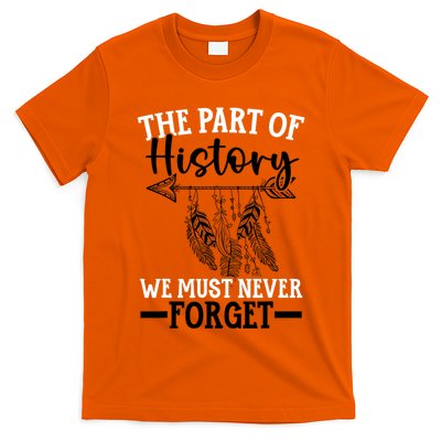 The Part Of History We Never Forget Orange Day Indigenous T-Shirt