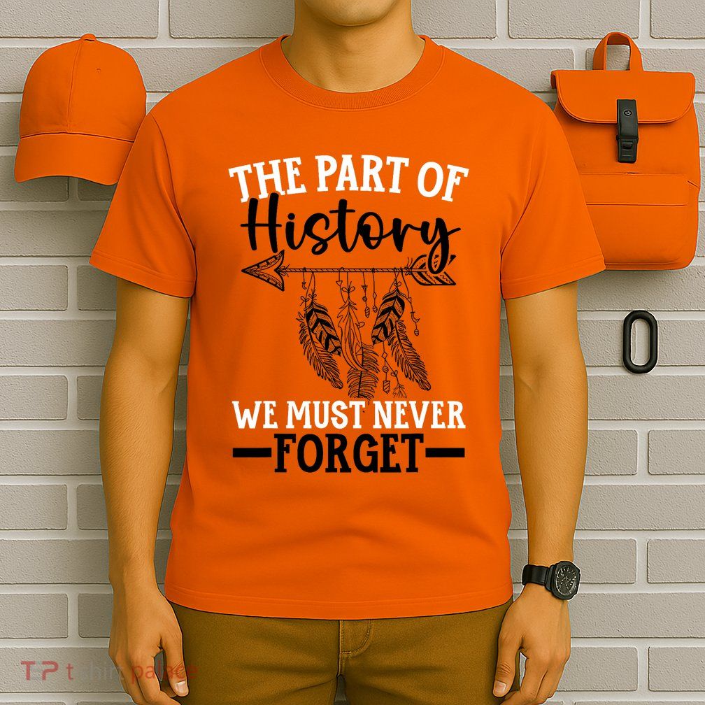 The Part Of History We Never Forget Orange Day Indigenous T-Shirt