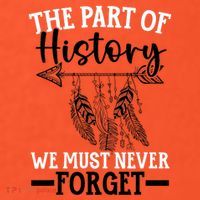 The Part Of History We Never Forget Orange Day Indigenous T-Shirt