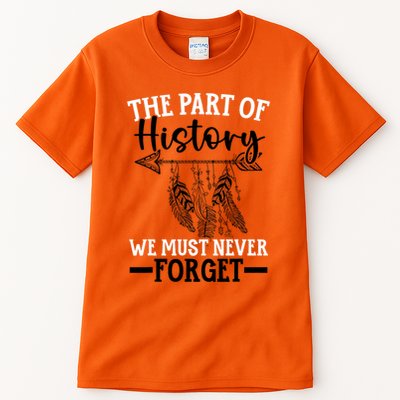 The Part Of History We Never Forget Orange Day Indigenous Tall T-Shirt