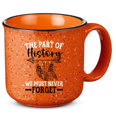 The Part Of History We Never Forget Orange Day Indigenous 15oz Campfire Ceramic Mug