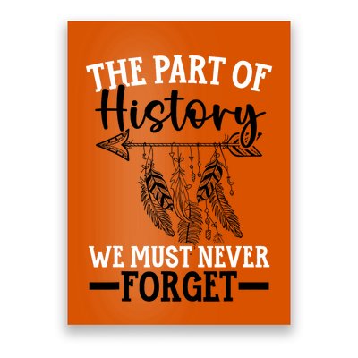 The Part Of History We Never Forget Orange Day Indigenous Poster