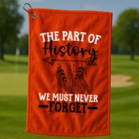 The Part Of History We Never Forget Orange Day Indigenous Golf Towel