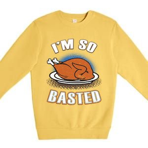 Thanksgiving Party Outfit Funny I'm So Basted Cool Gift Premium Crewneck Sweatshirt