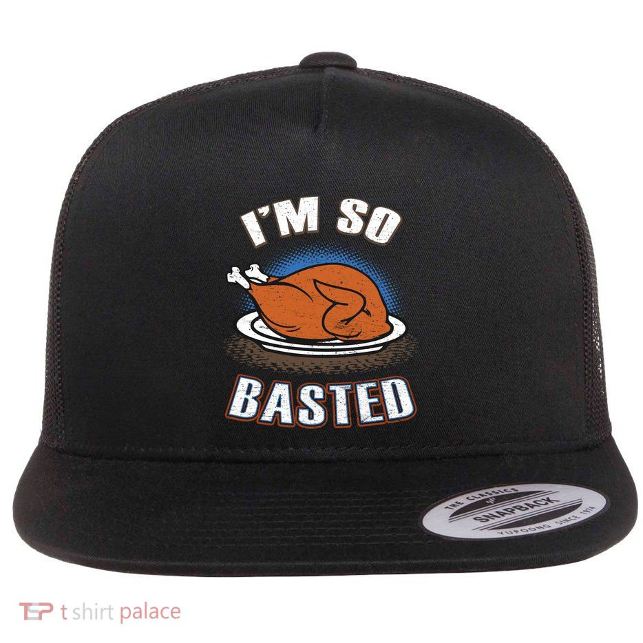 Thanksgiving Party Outfit Funny I'm So Basted Cool Gift Flatbill Hat