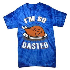 Thanksgiving Party Outfit Funny I'm So Basted Cool Gift Tie-Dye T-Shirt