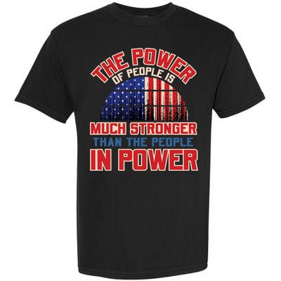 The Power Of People Is Much Stronger Than The People In Power Political Slogan Garment-Dyed Heavyweight T-Shirt