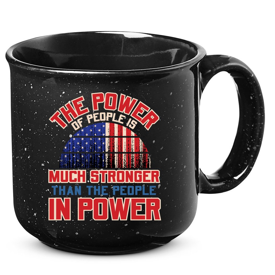 The Power Of People Is Much Stronger Than The People In Power Political Slogan 15oz Campfire Ceramic Mug