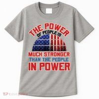 The Power Of People Is Much Stronger Than The People In Power Political Slogan Tall T-Shirt