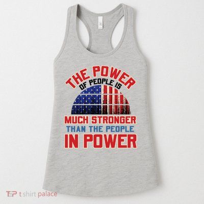 The Power Of People Is Much Stronger Than The People In Power Political Slogan Womens Tank Top