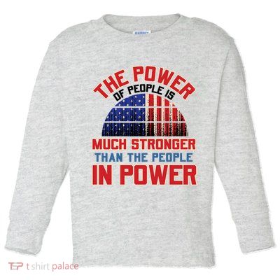 The Power Of People Is Much Stronger Than The People In Power Political Slogan Toddler Long Sleeve Shirt