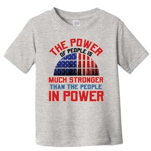 The Power Of People Is Much Stronger Than The People In Power Political Slogan Toddler T-Shirt