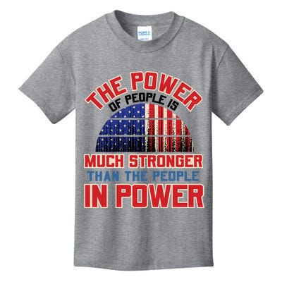 The Power Of People Is Much Stronger Than The People In Power Political Slogan Kids T-Shirt