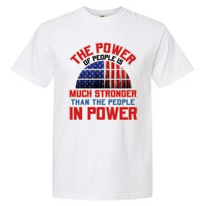 The Power Of People Is Much Stronger Than The People In Power Political Slogan Garment-Dyed Heavyweight T-Shirt